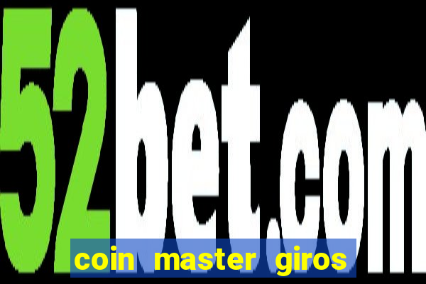 coin master giros gratis toda hora